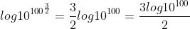 log10^{100^{\frac{3}{2}}}=\frac{3}{2}log10^{100}=\frac{3log10^{100}}{2}